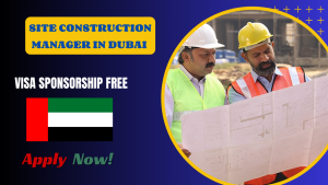 Site Construction Manager in Dubai – Visa Sponsorship