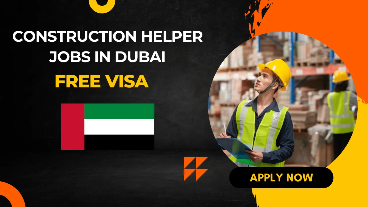 Construction Helper Jobs in Dubai - Free Visa | Apply Now