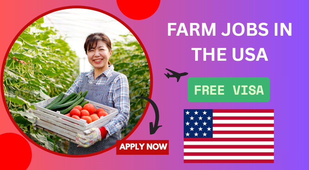 Farm Jobs in the USA with Free Visa Sponsorship Farm Jobs in the USA with Free Visa Sponsorship