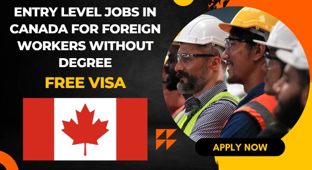 Entry Level Jobs in Canada for Foreign Workers Without Degree Entry Level Jobs in Canada for Foreign Workers Without Degree