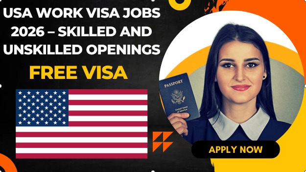 USA Work Visa Jobs 2026 – Skilled and Unskilled Openings